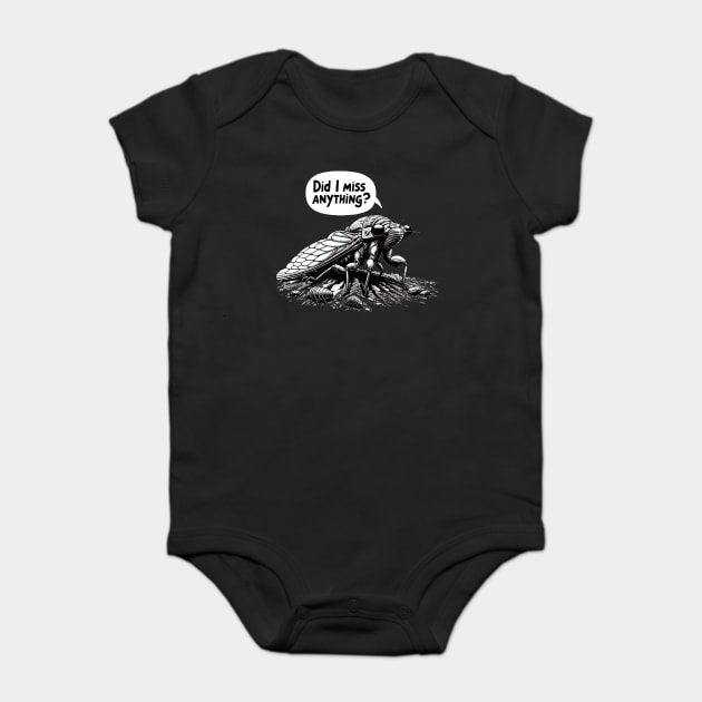 Cicada Did I Miss Anything? Funny Cicada Summer Baby Bodysuit by creative